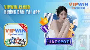 Tải App Vipwin – Giải Trí Đỉnh Cao Mọi Lúc Mọi Nơi